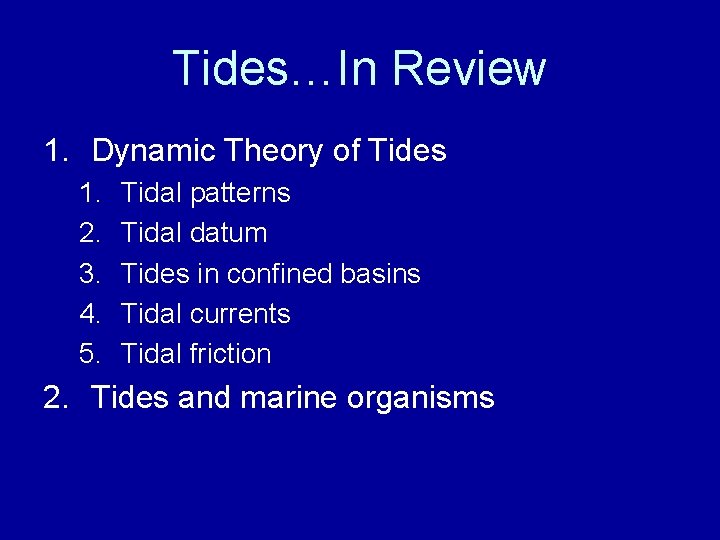 Tides…In Review 1. Dynamic Theory of Tides 1. 2. 3. 4. 5. Tidal patterns