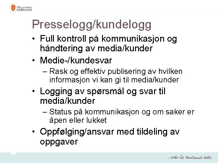 Presselogg/kundelogg • Full kontroll på kommunikasjon og håndtering av media/kunder • Medie-/kundesvar – Rask