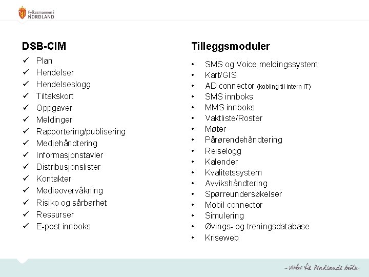 DSB-CIM Tilleggsmoduler ü ü ü ü • • • • • Plan Hendelser Hendelseslogg