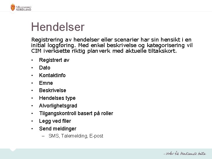 Hendelser Registrering av hendelser eller scenarier har sin hensikt i en initial loggføring. Med