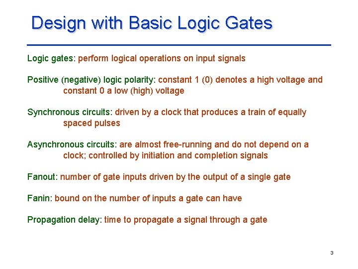 Design with Basic Logic Gates Logic gates: perform logical operations on input signals Positive