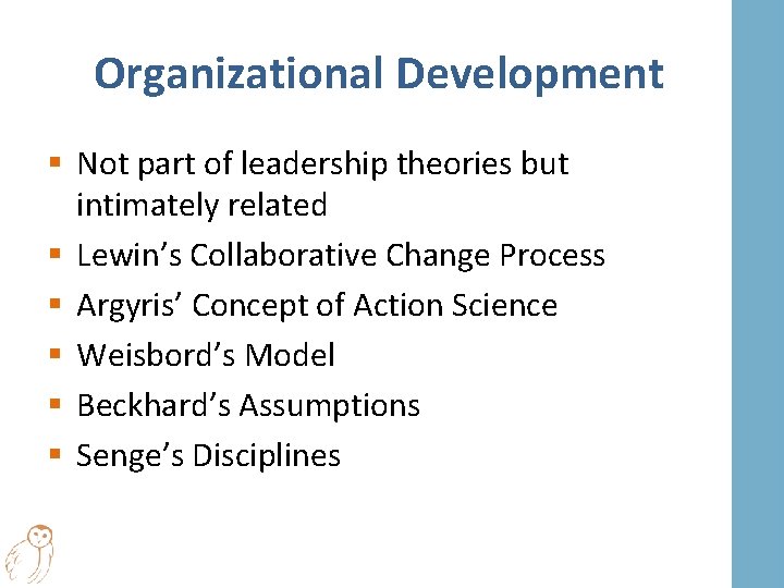 Organizational Development § Not part of leadership theories but intimately related § Lewin’s Collaborative