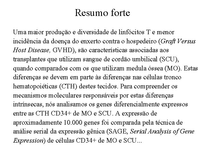 Resumo forte Uma maior produção e diversidade de linfócitos T e menor incidência da