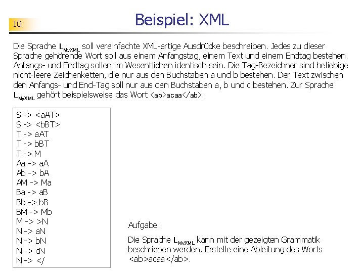 10 Beispiel: XML Die Sprache LMy. XML soll vereinfachte XML-artige Ausdrücke beschreiben. Jedes zu