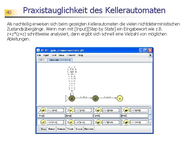 40 Praxistauglichkeit des Kellerautomaten Als nachteilig erweisen sich beim gezeigten Kellerautomaten die vielen nichtdeterministischen