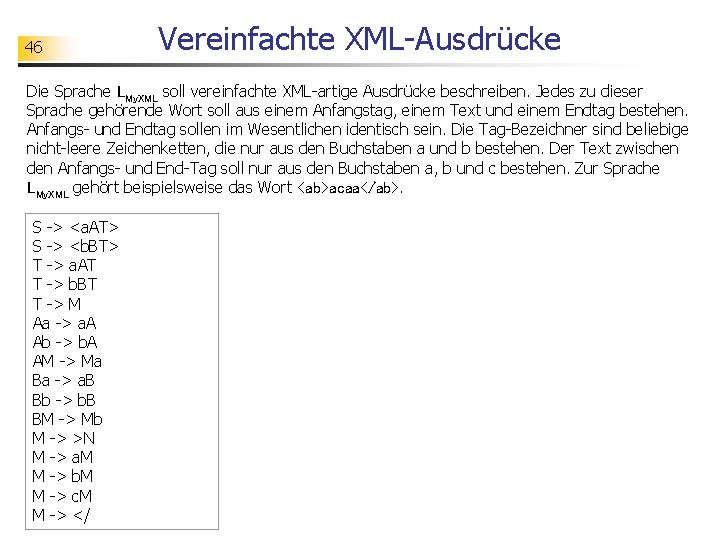46 Vereinfachte XML-Ausdrücke Die Sprache LMy. XML soll vereinfachte XML-artige Ausdrücke beschreiben. Jedes zu