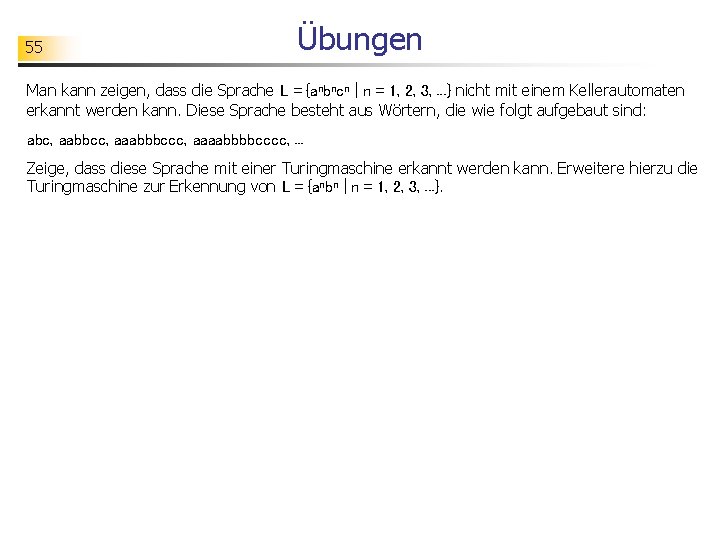 55 Übungen Man kann zeigen, dass die Sprache L = {anbncn | n =