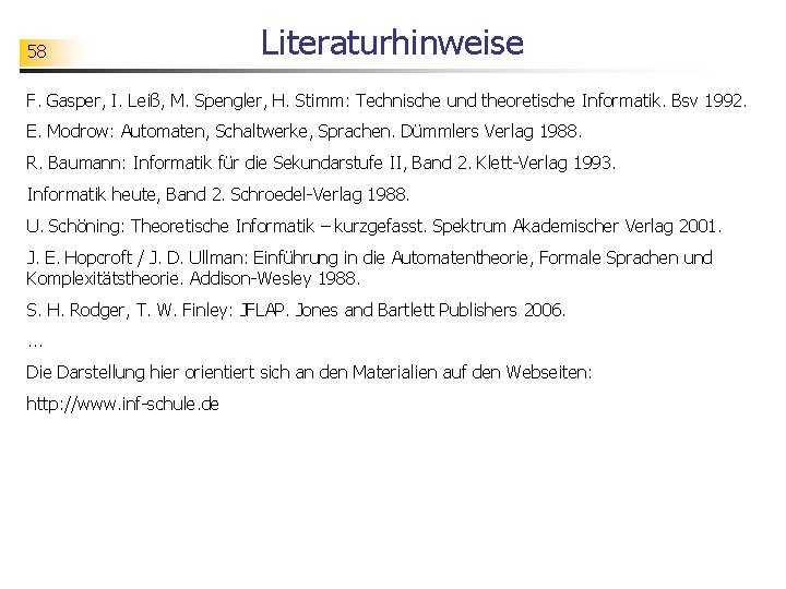 58 Literaturhinweise F. Gasper, I. Leiß, M. Spengler, H. Stimm: Technische und theoretische Informatik.