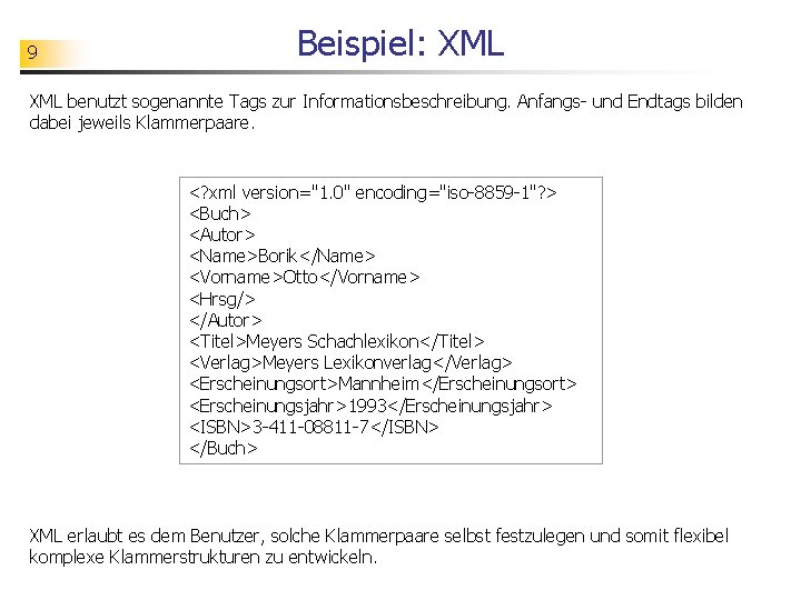 9 Beispiel: XML benutzt sogenannte Tags zur Informationsbeschreibung. Anfangs- und Endtags bilden dabei jeweils