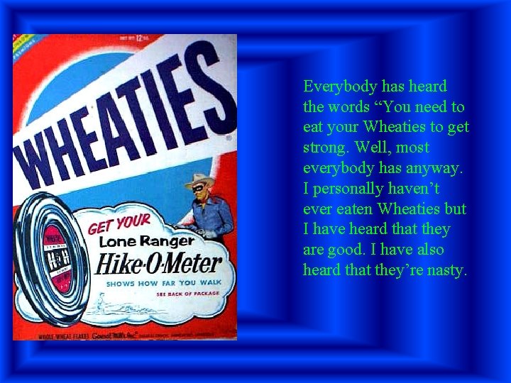 Everybody has heard the words “You need to eat your Wheaties to get strong.
