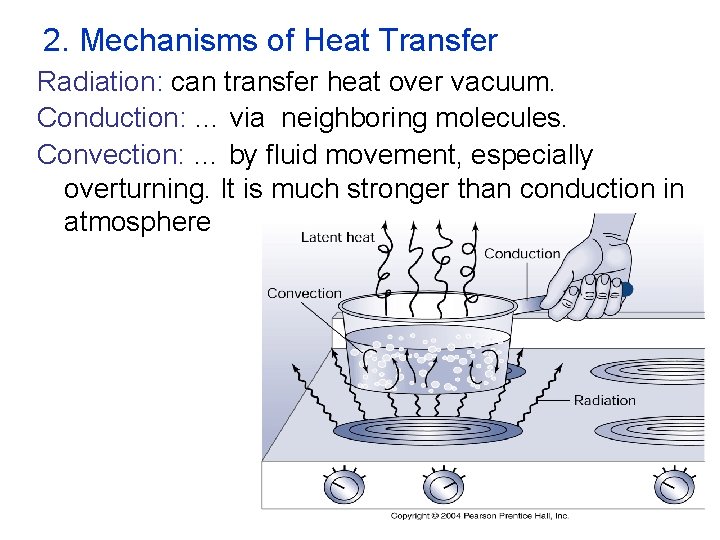 2. Mechanisms of Heat Transfer Radiation: can transfer heat over vacuum. Conduction: … via