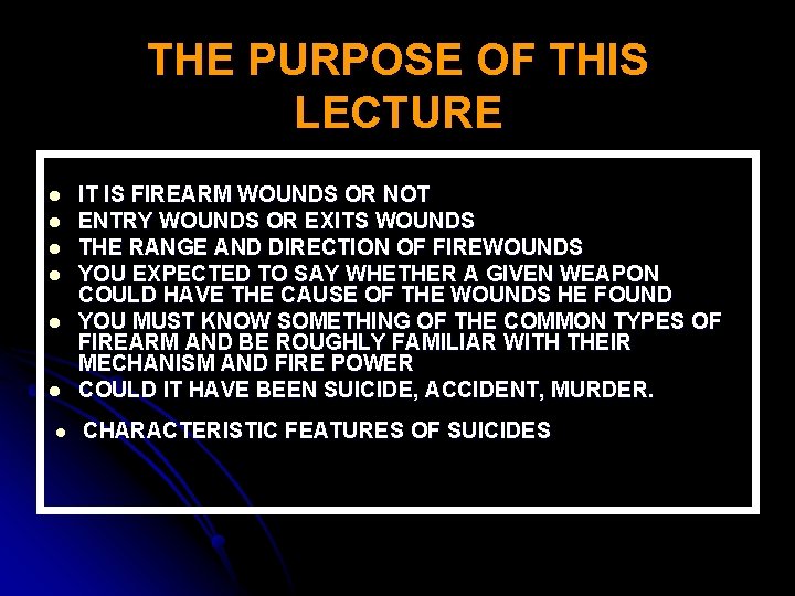THE PURPOSE OF THIS LECTURE l l l l IT IS FIREARM WOUNDS OR