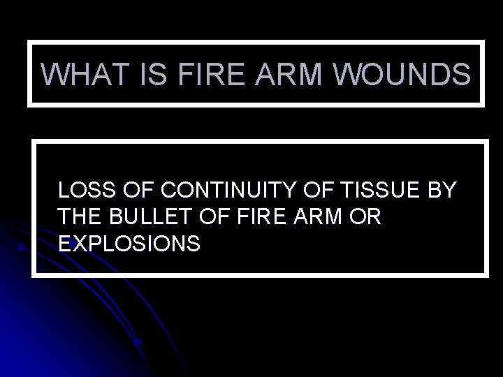 WHAT IS FIRE ARM WOUNDS LOSS OF CONTINUITY OF TISSUE BY THE BULLET OF