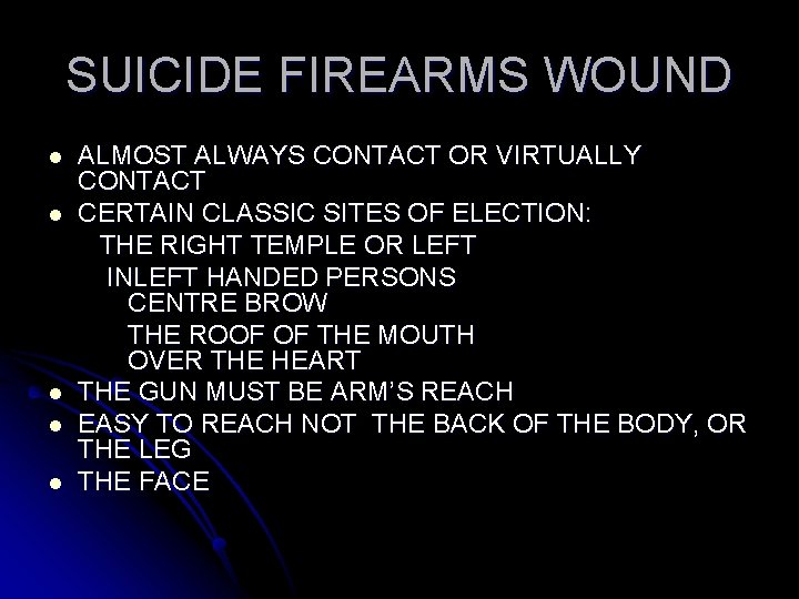 SUICIDE FIREARMS WOUND l l l ALMOST ALWAYS CONTACT OR VIRTUALLY CONTACT CERTAIN CLASSIC