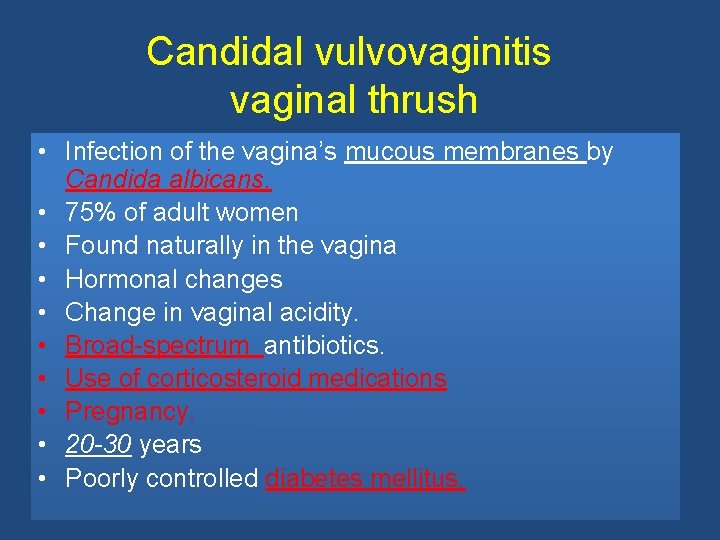 Candidal vulvovaginitis vaginal thrush • Infection of the vagina’s mucous membranes by Candida albicans.