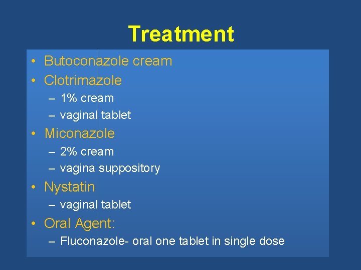 Treatment • Butoconazole cream • Clotrimazole – 1% cream – vaginal tablet • Miconazole