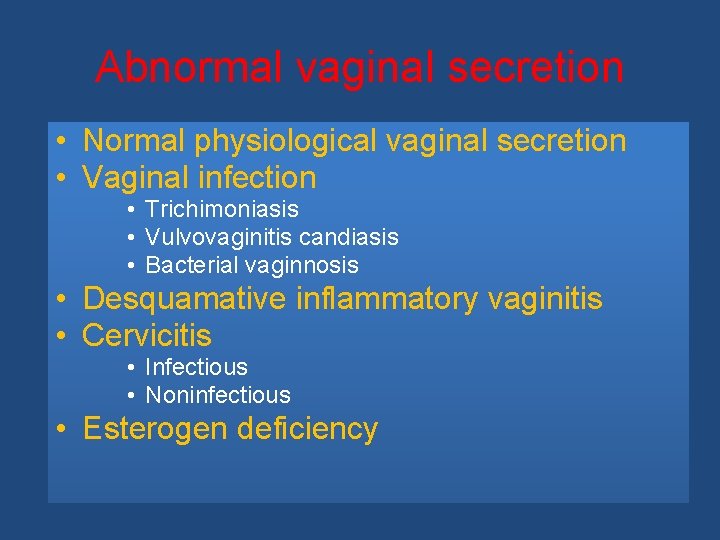 Abnormal vaginal secretion • Normal physiological vaginal secretion • Vaginal infection • Trichimoniasis •
