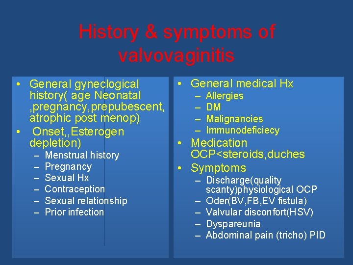 History & symptoms of valvovaginitis • General gyneclogical history( age Neonatal , pregnancy, prepubescent,