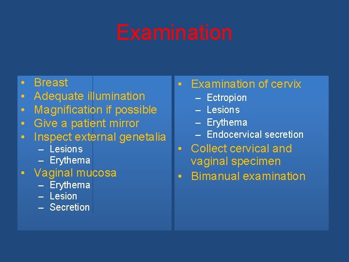 Examination • • • Breast • Examination of cervix Adequate illumination – Ectropion –
