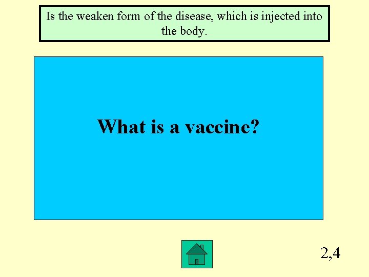 Is the weaken form of the disease, which is injected into the body. What