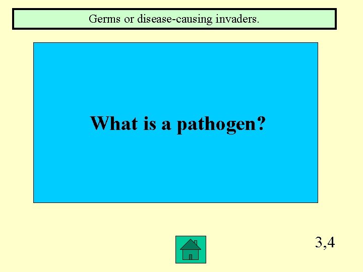 Germs or disease-causing invaders. What is a pathogen? 3, 4 