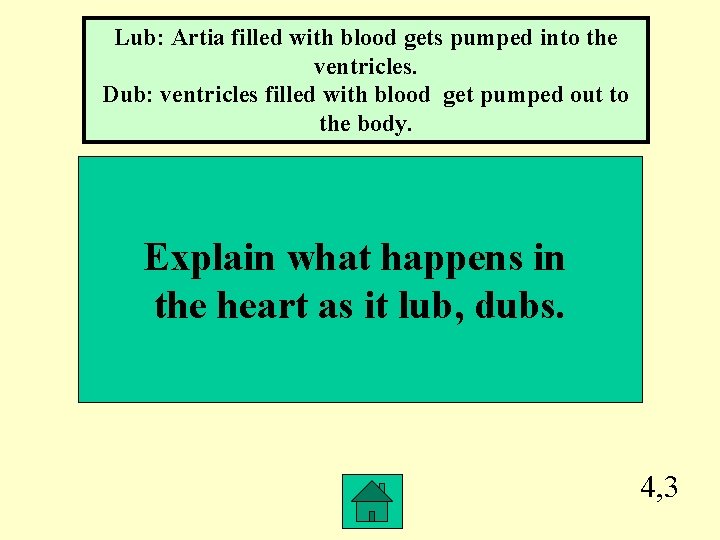 Lub: Artia filled with blood gets pumped into the ventricles. Dub: ventricles filled with