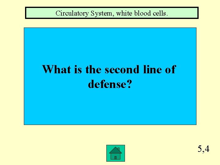 Circulatory System, white blood cells. What is the second line of defense? 5, 4