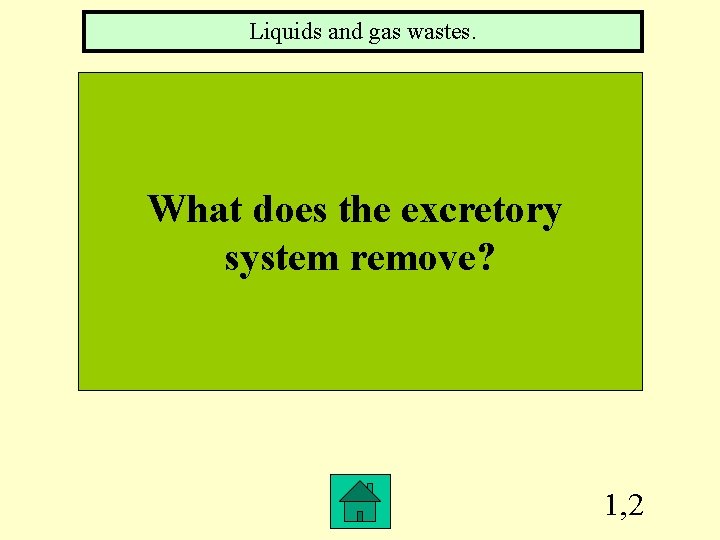 Liquids and gas wastes. What does the excretory system remove? 1, 2 