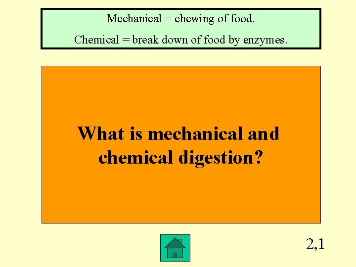 Mechanical = chewing of food. Chemical = break down of food by enzymes. What