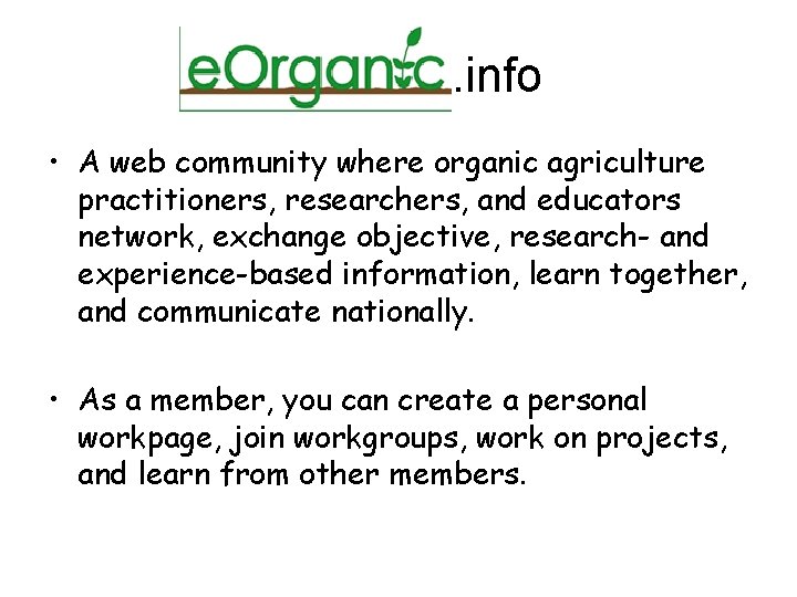 e. Organic. info • A web community where organic agriculture practitioners, researchers, and educators e. Organic. info • A web community where organic agriculture practitioners, researchers, and educators