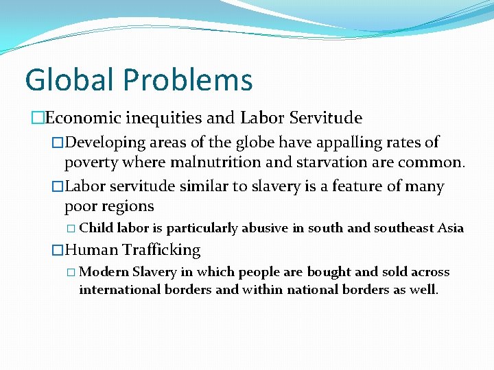 Global Problems �Economic inequities and Labor Servitude �Developing areas of the globe have appalling