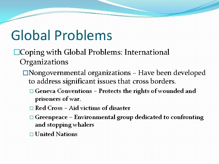 Global Problems �Coping with Global Problems: International Organizations �Nongovernmental organizations – Have been developed