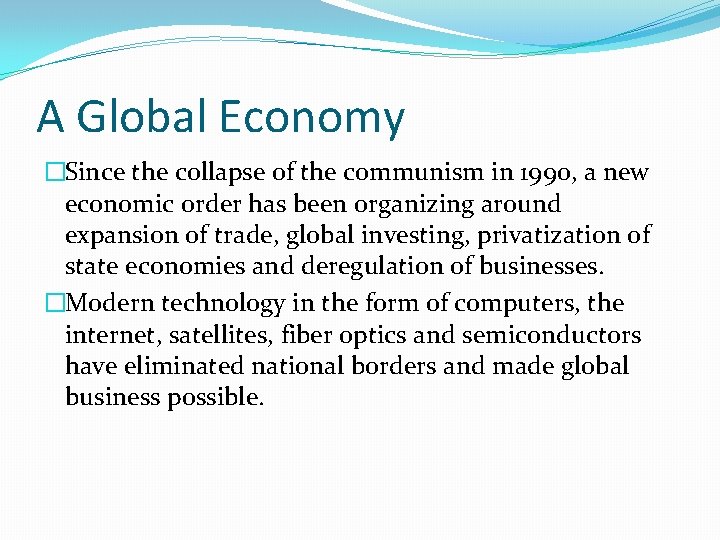 A Global Economy �Since the collapse of the communism in 1990, a new economic