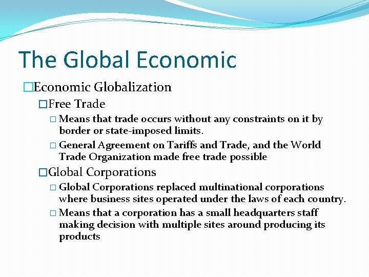 The Global Economic �Economic Globalization �Free Trade � Means that trade occurs without any