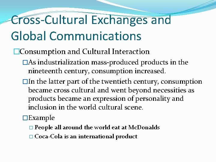 Cross-Cultural Exchanges and Global Communications �Consumption and Cultural Interaction �As industrialization mass-produced products in