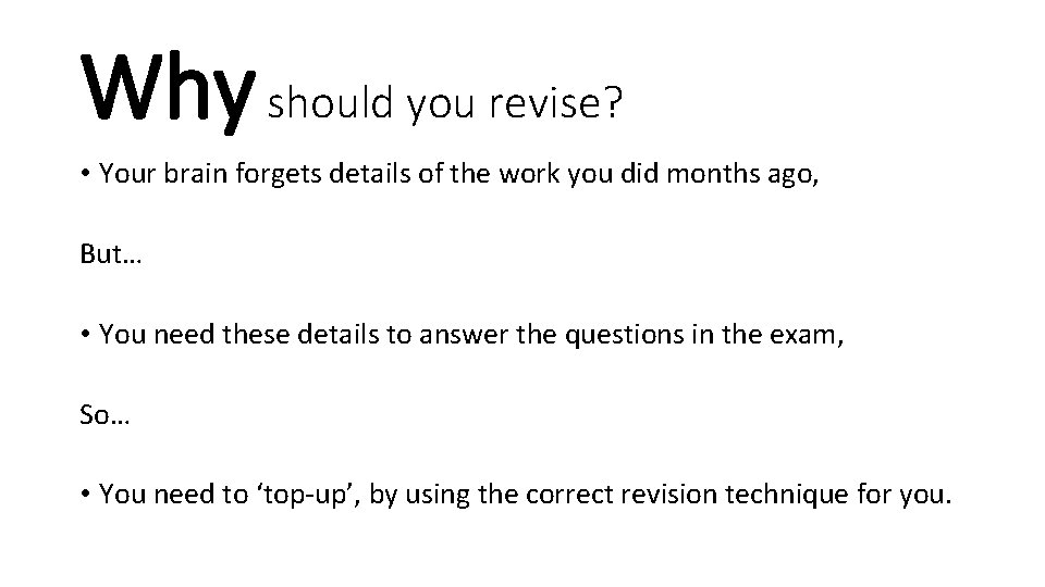 Why should you revise? • Your brain forgets details of the work you did