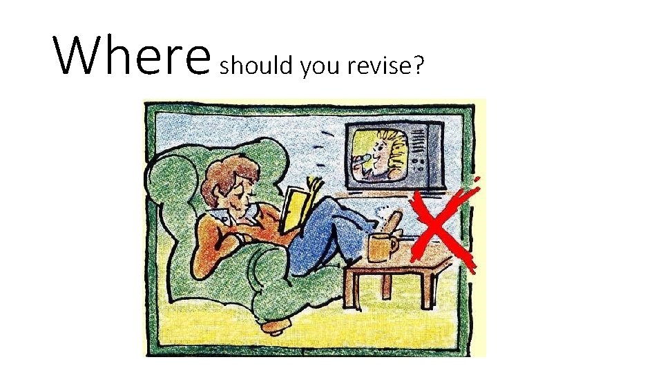Where should you revise? 