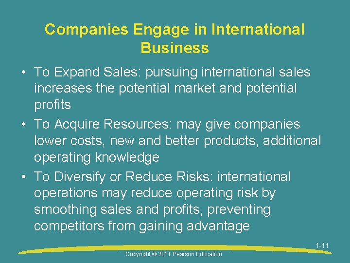 Companies Engage in International Business • To Expand Sales: pursuing international sales increases the