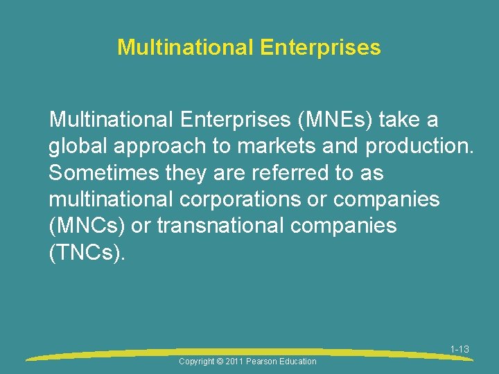 Multinational Enterprises (MNEs) take a global approach to markets and production. Sometimes they are