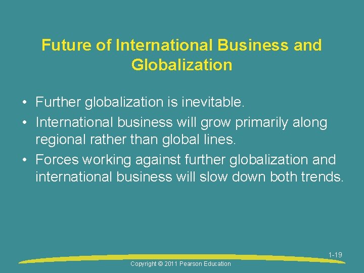 Future of International Business and Globalization • Further globalization is inevitable. • International business