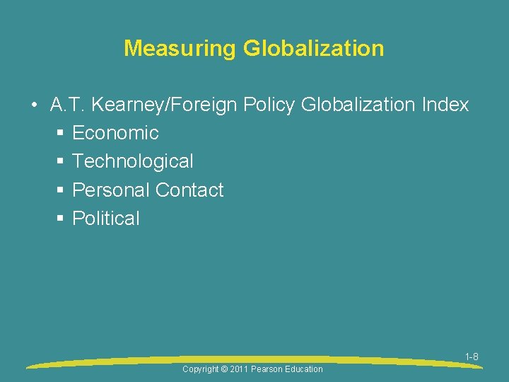 Measuring Globalization • A. T. Kearney/Foreign Policy Globalization Index § Economic § Technological §