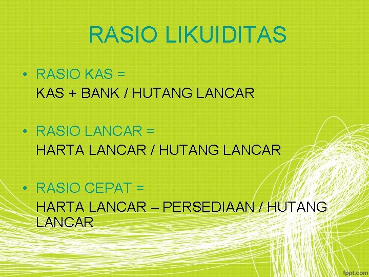RASIO LIKUIDITAS • RASIO KAS = KAS + BANK / HUTANG LANCAR • RASIO