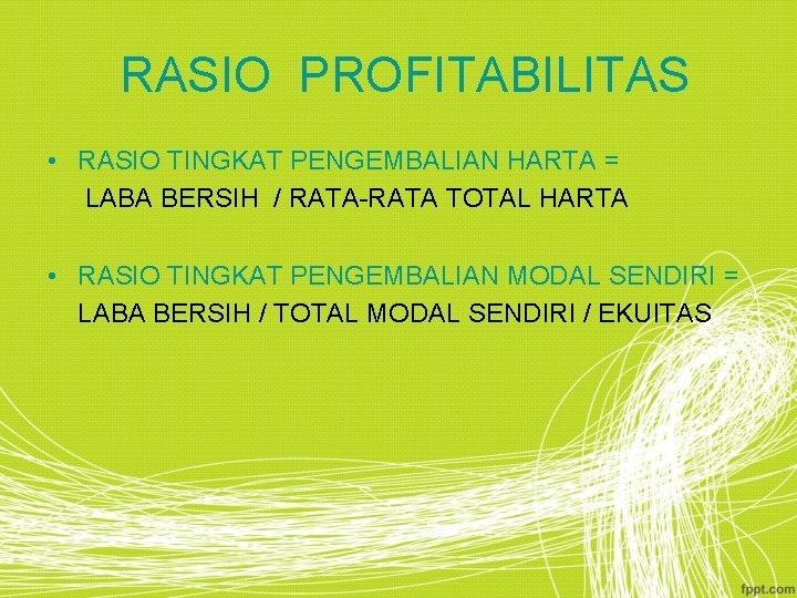 RASIO PROFITABILITAS • RASIO TINGKAT PENGEMBALIAN HARTA = LABA BERSIH / RATA-RATA TOTAL HARTA