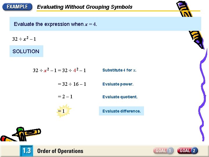 Evaluating Without Grouping Symbols Evaluate the expression when x = 4. 32 x 2