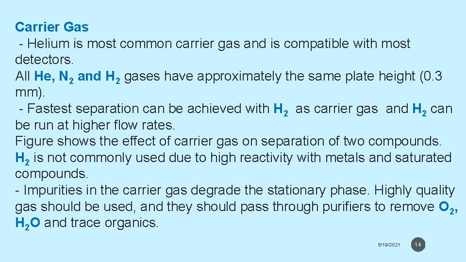 Carrier Gas - Helium is most common carrier gas and is compatible with most