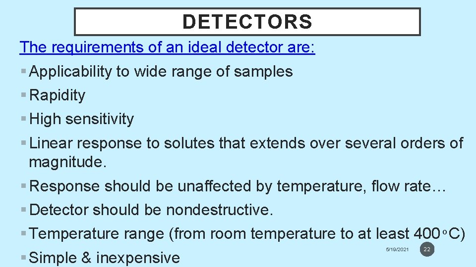 DETECTORS The requirements of an ideal detector are: § Applicability to wide range of