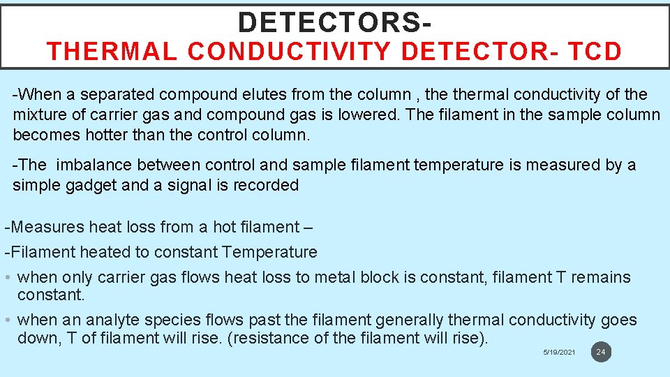 DETECTORS- THERMAL CONDUCTIVITY DETECTOR- TCD -When a separated compound elutes from the column ,