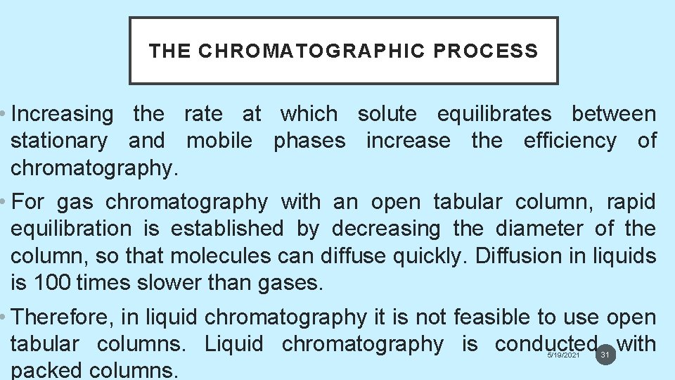 THE CHROMATOGRAPHIC PROCESS • Increasing the rate at which solute equilibrates between stationary and