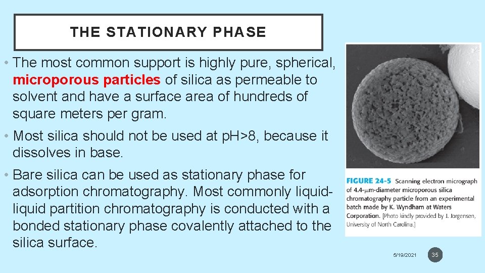 THE STATIONARY PHASE • The most common support is highly pure, spherical, microporous particles