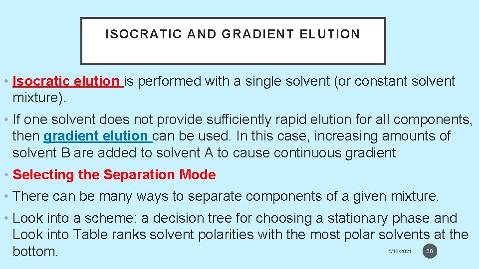 ISOCRATIC AND GRADIENT ELUTION • Isocratic elution is performed with a single solvent (or